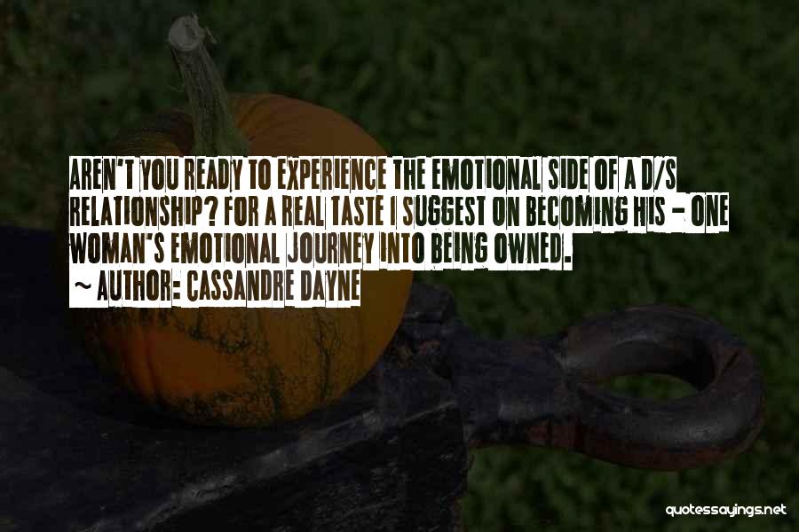 Cassandre Dayne Quotes: Aren't You Ready To Experience The Emotional Side Of A D/s Relationship? For A Real Taste I Suggest On Becoming