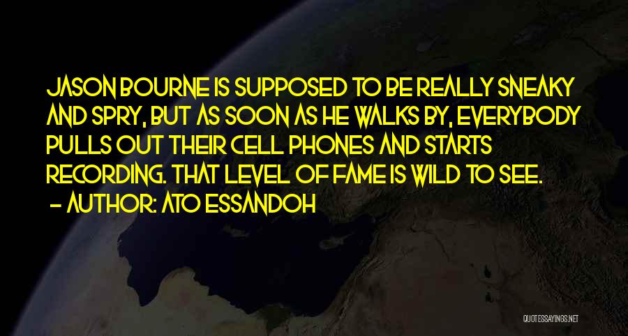 Ato Essandoh Quotes: Jason Bourne Is Supposed To Be Really Sneaky And Spry, But As Soon As He Walks By, Everybody Pulls Out