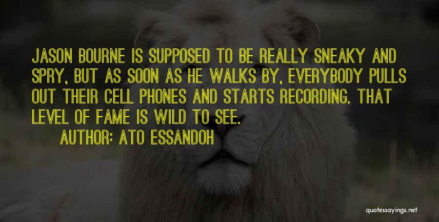 Ato Essandoh Quotes: Jason Bourne Is Supposed To Be Really Sneaky And Spry, But As Soon As He Walks By, Everybody Pulls Out