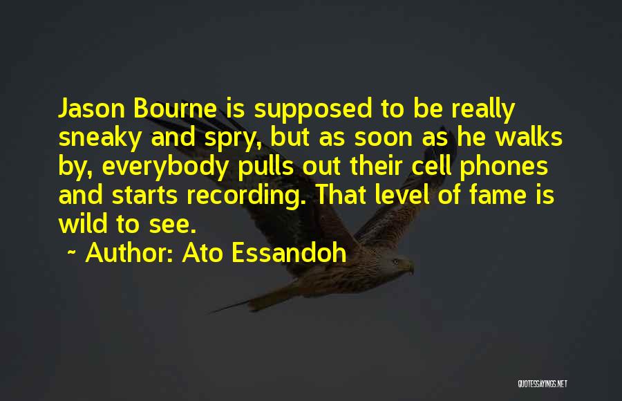 Ato Essandoh Quotes: Jason Bourne Is Supposed To Be Really Sneaky And Spry, But As Soon As He Walks By, Everybody Pulls Out