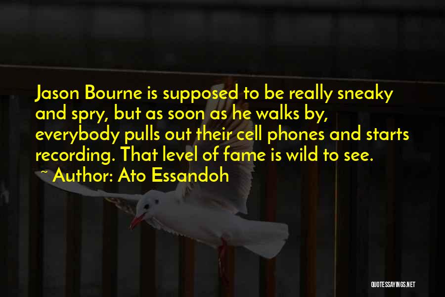 Ato Essandoh Quotes: Jason Bourne Is Supposed To Be Really Sneaky And Spry, But As Soon As He Walks By, Everybody Pulls Out