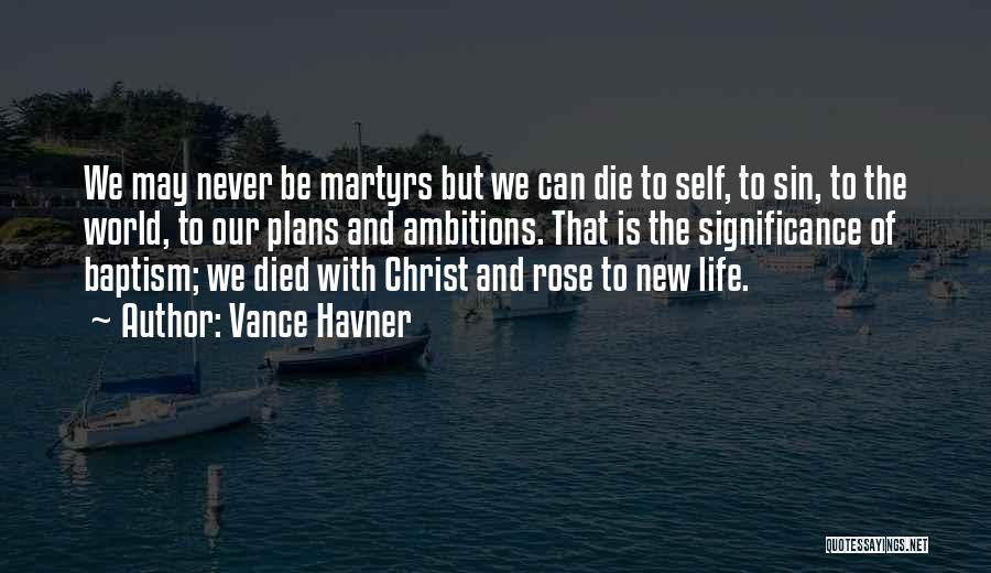 Vance Havner Quotes: We May Never Be Martyrs But We Can Die To Self, To Sin, To The World, To Our Plans And