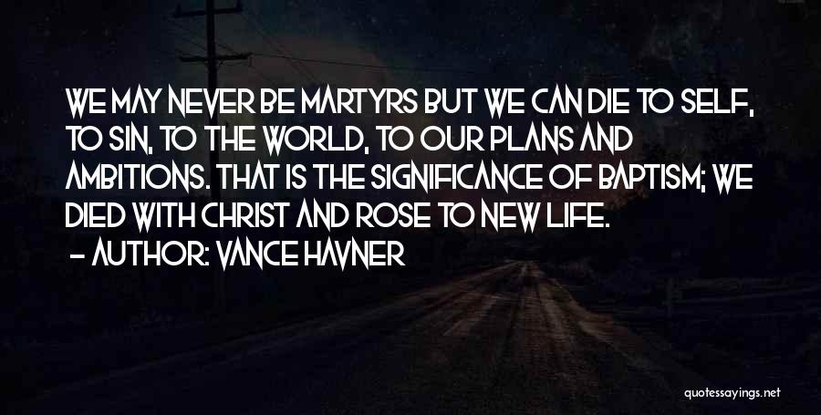 Vance Havner Quotes: We May Never Be Martyrs But We Can Die To Self, To Sin, To The World, To Our Plans And