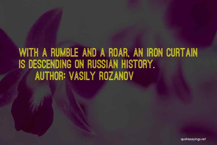 Vasily Rozanov Quotes: With A Rumble And A Roar, An Iron Curtain Is Descending On Russian History.