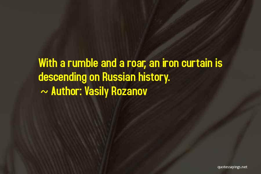 Vasily Rozanov Quotes: With A Rumble And A Roar, An Iron Curtain Is Descending On Russian History.