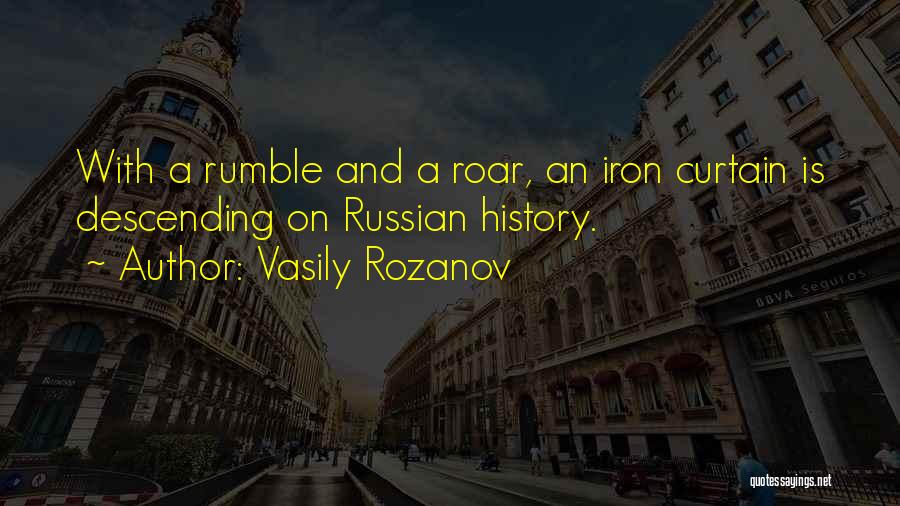 Vasily Rozanov Quotes: With A Rumble And A Roar, An Iron Curtain Is Descending On Russian History.