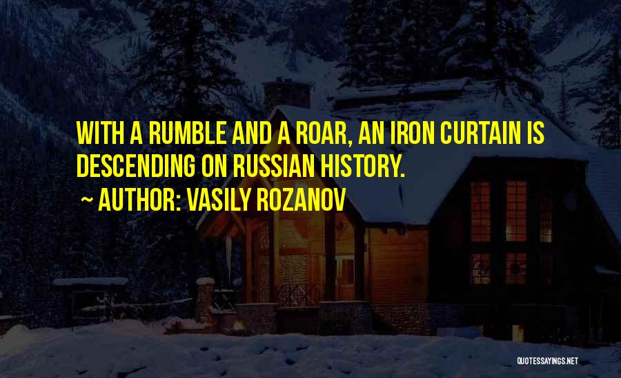 Vasily Rozanov Quotes: With A Rumble And A Roar, An Iron Curtain Is Descending On Russian History.