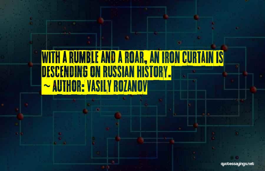 Vasily Rozanov Quotes: With A Rumble And A Roar, An Iron Curtain Is Descending On Russian History.