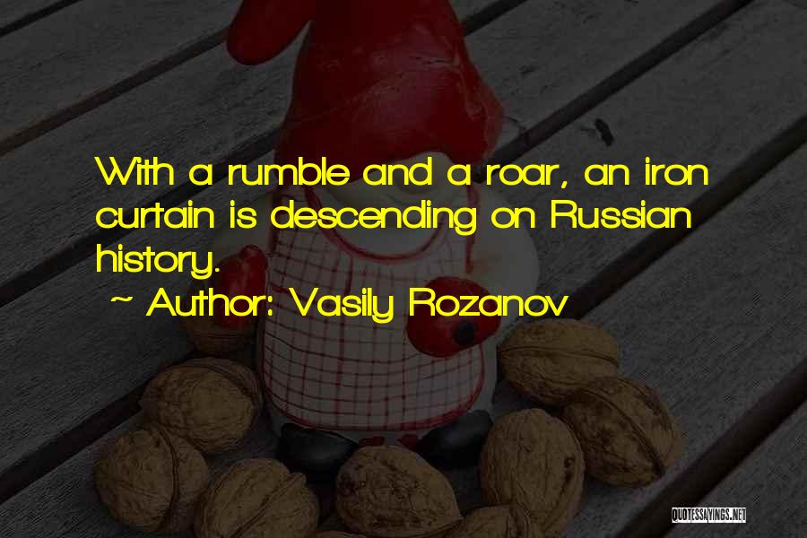 Vasily Rozanov Quotes: With A Rumble And A Roar, An Iron Curtain Is Descending On Russian History.