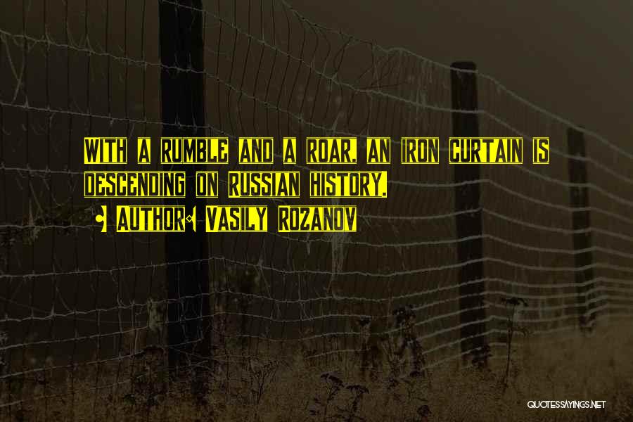 Vasily Rozanov Quotes: With A Rumble And A Roar, An Iron Curtain Is Descending On Russian History.