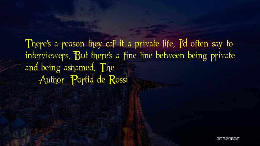 Portia De Rossi Quotes: There's A Reason They Call It A Private Life, I'd Often Say To Interviewers. But There's A Fine Line Between