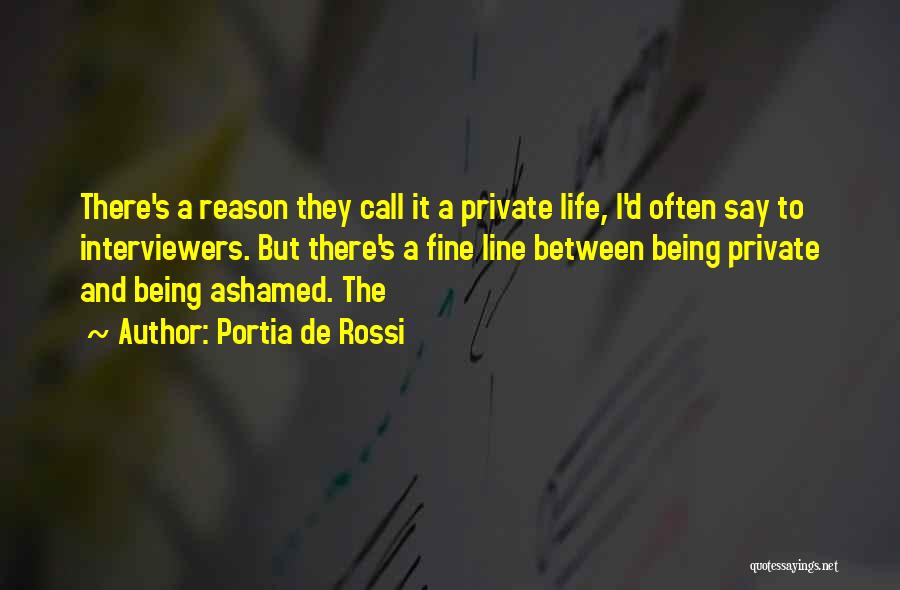 Portia De Rossi Quotes: There's A Reason They Call It A Private Life, I'd Often Say To Interviewers. But There's A Fine Line Between