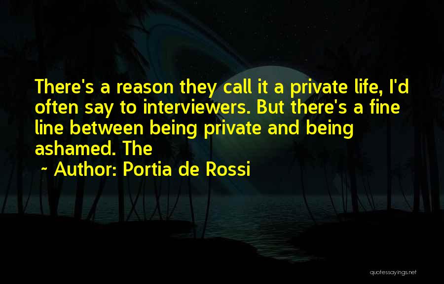 Portia De Rossi Quotes: There's A Reason They Call It A Private Life, I'd Often Say To Interviewers. But There's A Fine Line Between