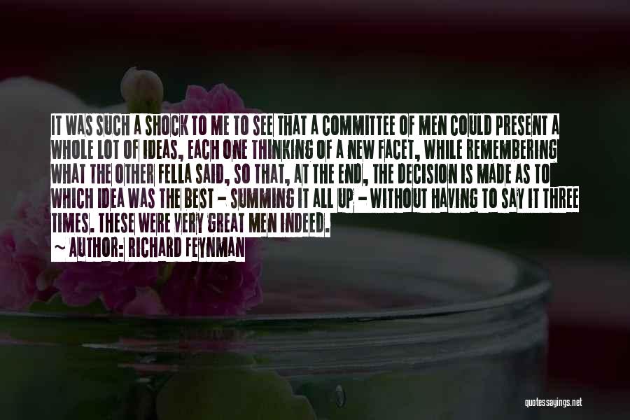 Richard Feynman Quotes: It Was Such A Shock To Me To See That A Committee Of Men Could Present A Whole Lot Of