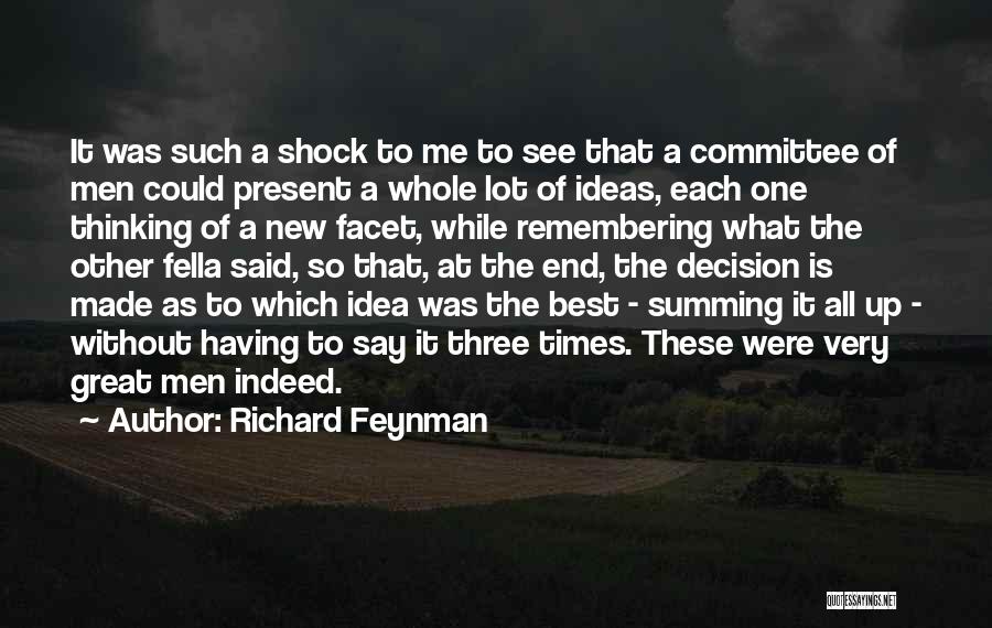 Richard Feynman Quotes: It Was Such A Shock To Me To See That A Committee Of Men Could Present A Whole Lot Of