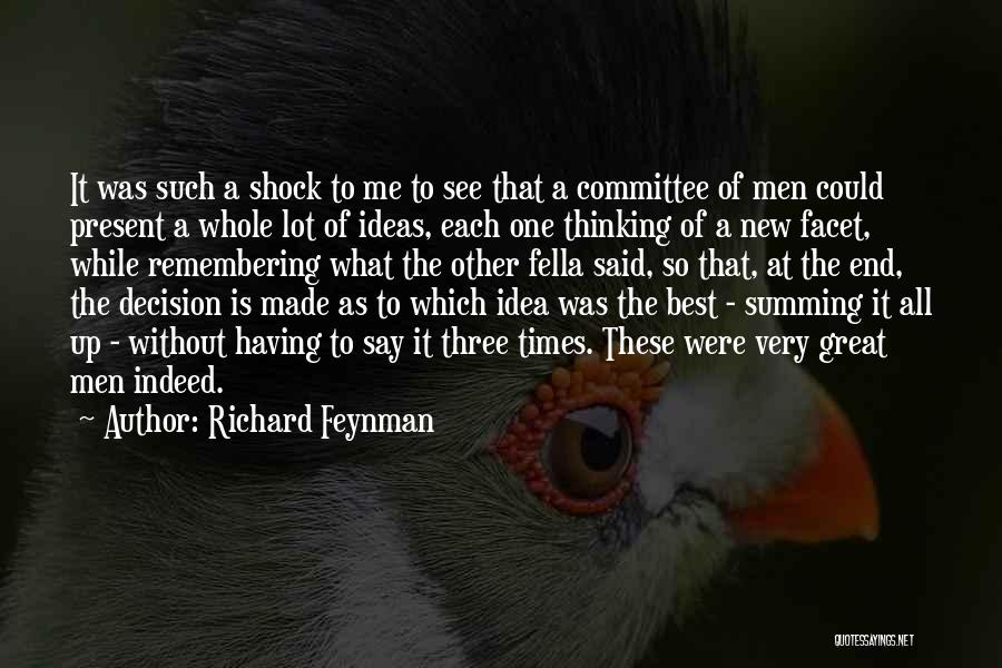 Richard Feynman Quotes: It Was Such A Shock To Me To See That A Committee Of Men Could Present A Whole Lot Of