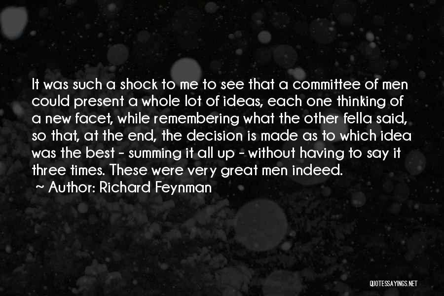 Richard Feynman Quotes: It Was Such A Shock To Me To See That A Committee Of Men Could Present A Whole Lot Of