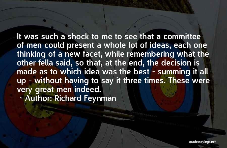 Richard Feynman Quotes: It Was Such A Shock To Me To See That A Committee Of Men Could Present A Whole Lot Of