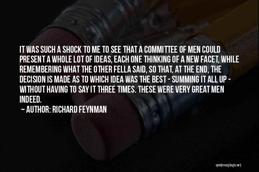 Richard Feynman Quotes: It Was Such A Shock To Me To See That A Committee Of Men Could Present A Whole Lot Of