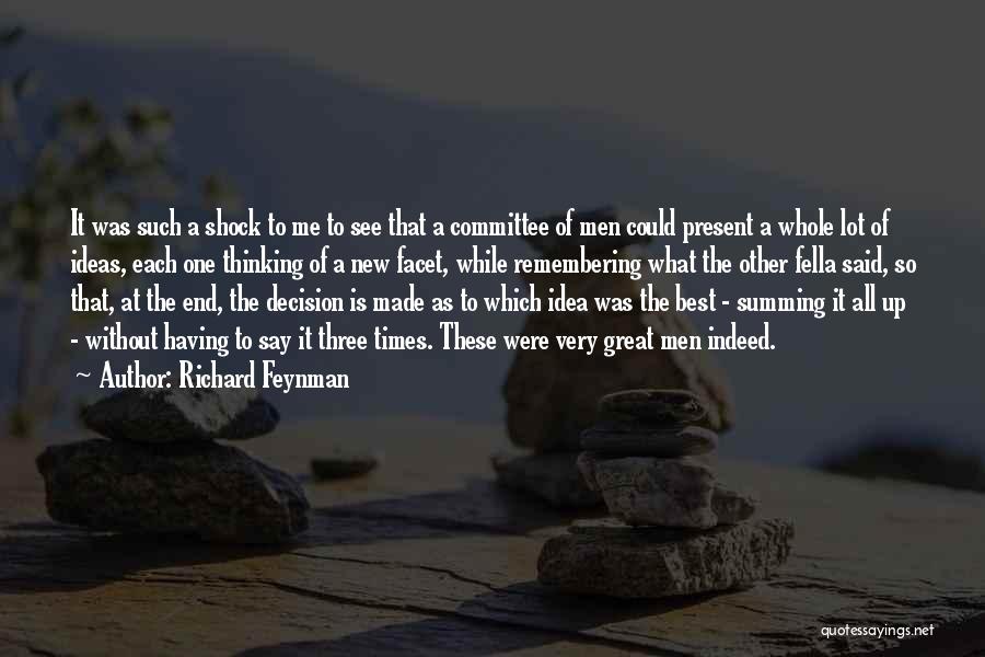 Richard Feynman Quotes: It Was Such A Shock To Me To See That A Committee Of Men Could Present A Whole Lot Of