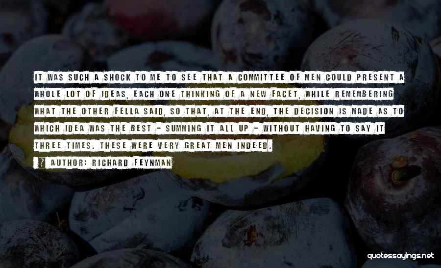 Richard Feynman Quotes: It Was Such A Shock To Me To See That A Committee Of Men Could Present A Whole Lot Of