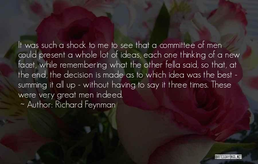Richard Feynman Quotes: It Was Such A Shock To Me To See That A Committee Of Men Could Present A Whole Lot Of