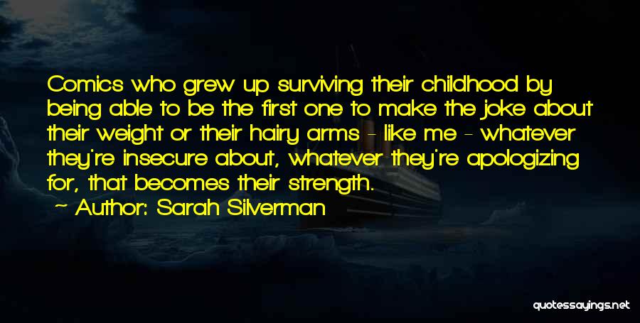 Sarah Silverman Quotes: Comics Who Grew Up Surviving Their Childhood By Being Able To Be The First One To Make The Joke About