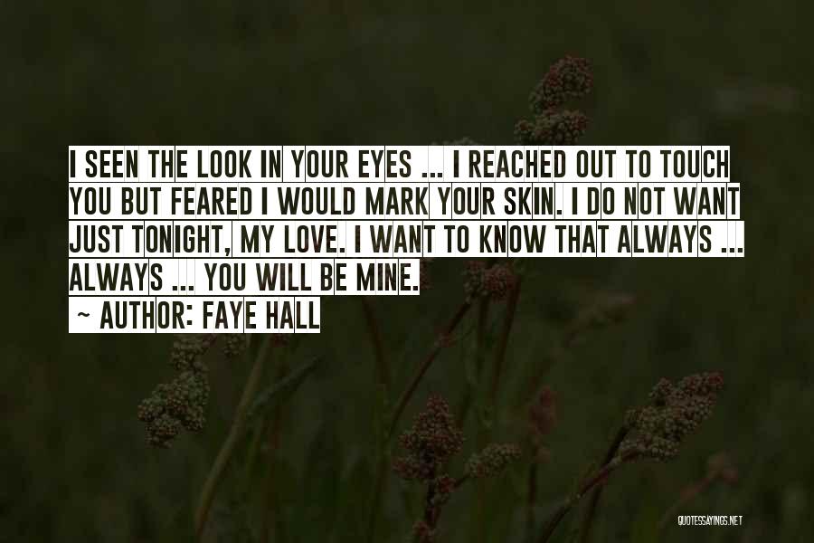 Faye Hall Quotes: I Seen The Look In Your Eyes ... I Reached Out To Touch You But Feared I Would Mark Your