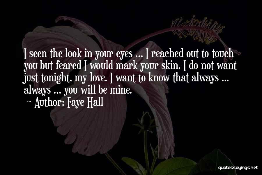 Faye Hall Quotes: I Seen The Look In Your Eyes ... I Reached Out To Touch You But Feared I Would Mark Your