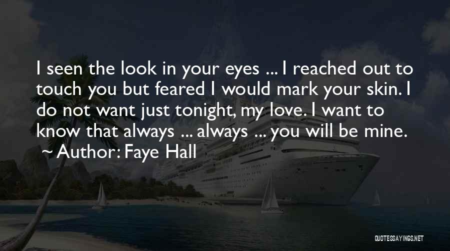 Faye Hall Quotes: I Seen The Look In Your Eyes ... I Reached Out To Touch You But Feared I Would Mark Your