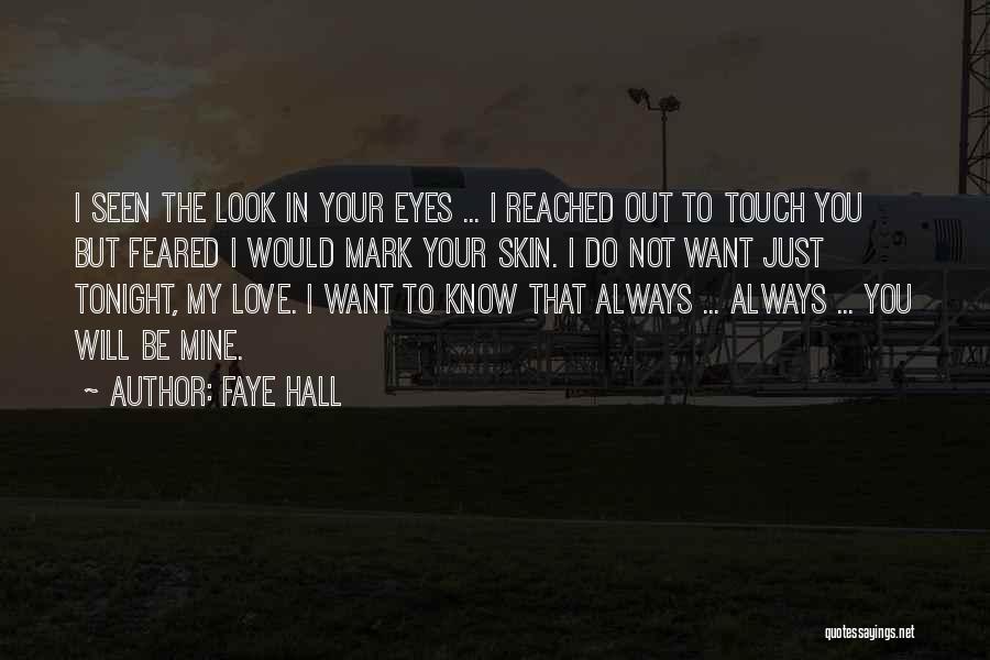 Faye Hall Quotes: I Seen The Look In Your Eyes ... I Reached Out To Touch You But Feared I Would Mark Your