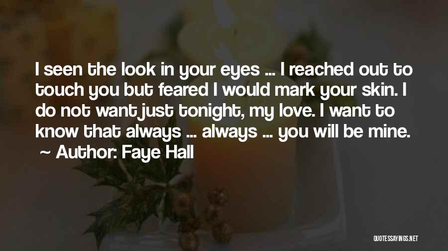 Faye Hall Quotes: I Seen The Look In Your Eyes ... I Reached Out To Touch You But Feared I Would Mark Your