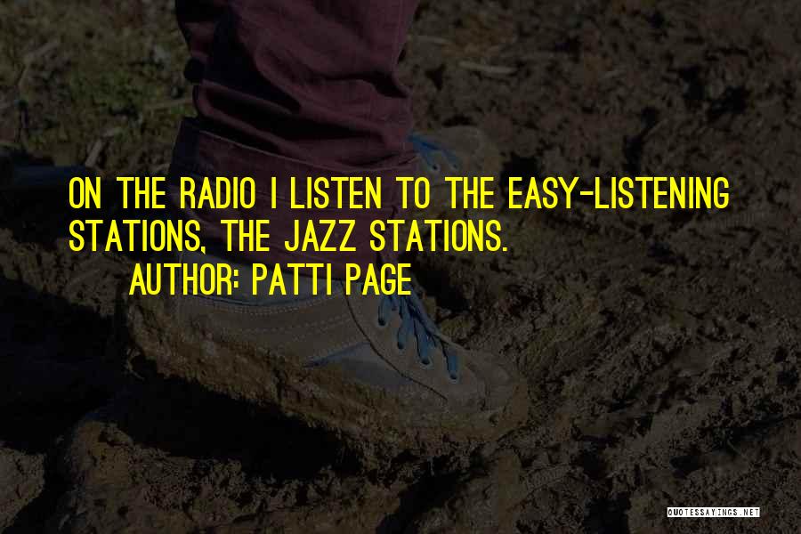 Patti Page Quotes: On The Radio I Listen To The Easy-listening Stations, The Jazz Stations.