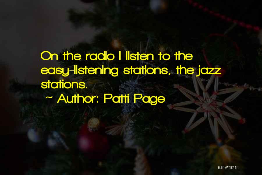 Patti Page Quotes: On The Radio I Listen To The Easy-listening Stations, The Jazz Stations.