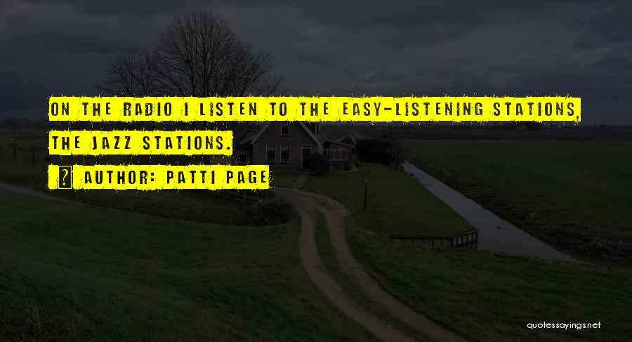 Patti Page Quotes: On The Radio I Listen To The Easy-listening Stations, The Jazz Stations.