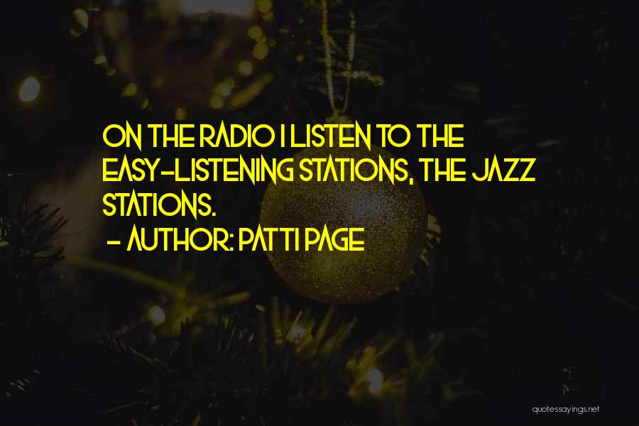 Patti Page Quotes: On The Radio I Listen To The Easy-listening Stations, The Jazz Stations.