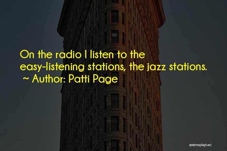 Patti Page Quotes: On The Radio I Listen To The Easy-listening Stations, The Jazz Stations.