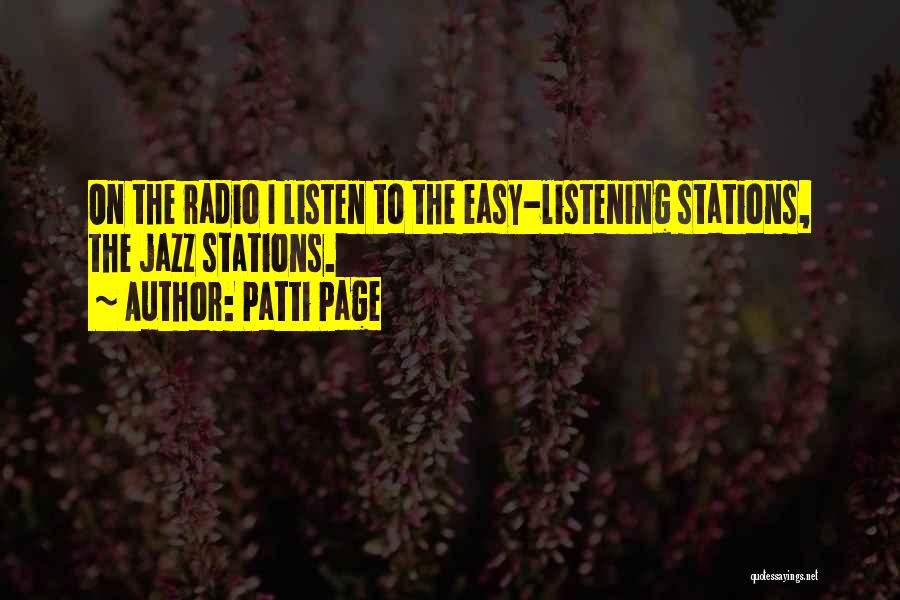 Patti Page Quotes: On The Radio I Listen To The Easy-listening Stations, The Jazz Stations.