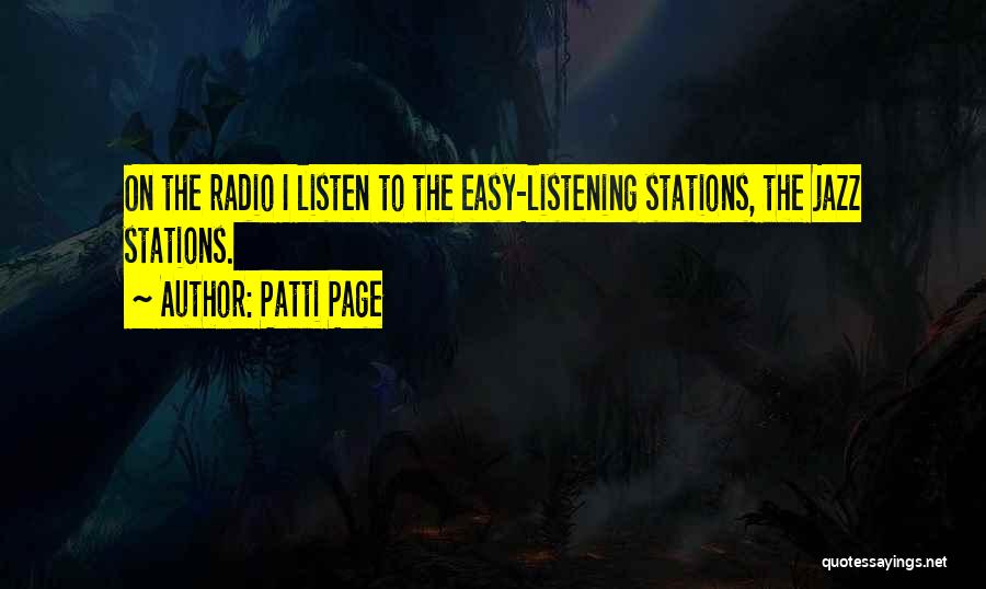 Patti Page Quotes: On The Radio I Listen To The Easy-listening Stations, The Jazz Stations.