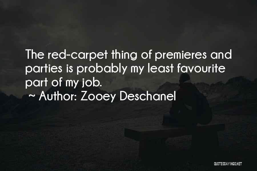 Zooey Deschanel Quotes: The Red-carpet Thing Of Premieres And Parties Is Probably My Least Favourite Part Of My Job.