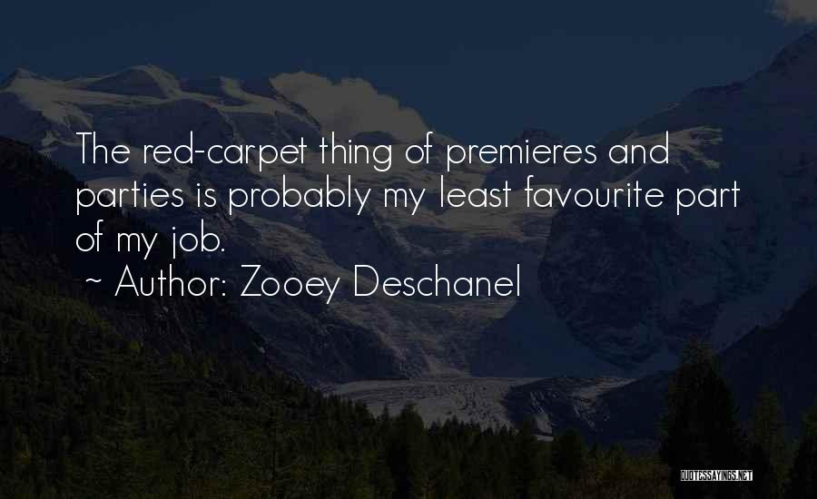 Zooey Deschanel Quotes: The Red-carpet Thing Of Premieres And Parties Is Probably My Least Favourite Part Of My Job.