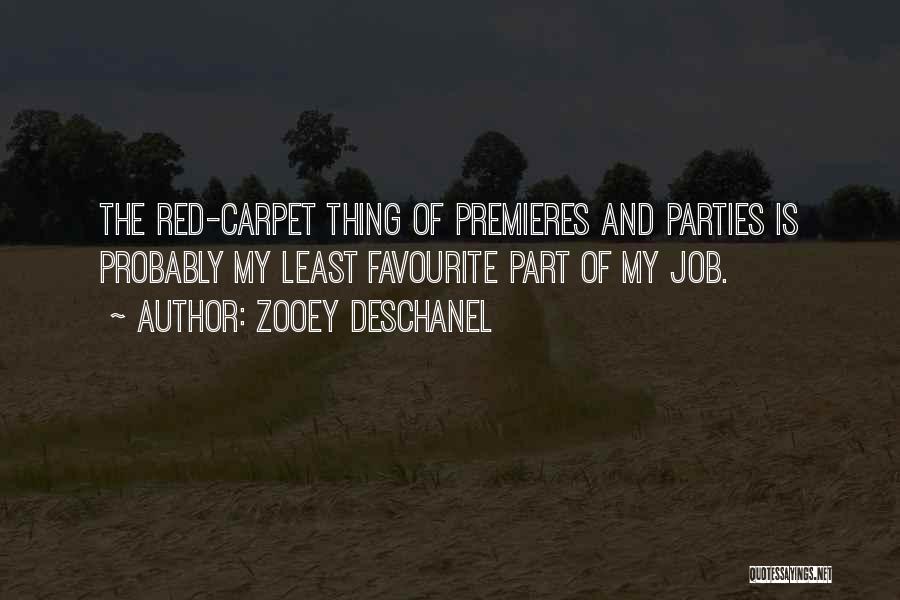 Zooey Deschanel Quotes: The Red-carpet Thing Of Premieres And Parties Is Probably My Least Favourite Part Of My Job.