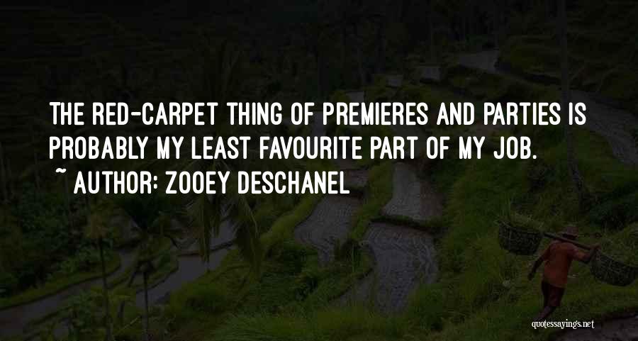 Zooey Deschanel Quotes: The Red-carpet Thing Of Premieres And Parties Is Probably My Least Favourite Part Of My Job.