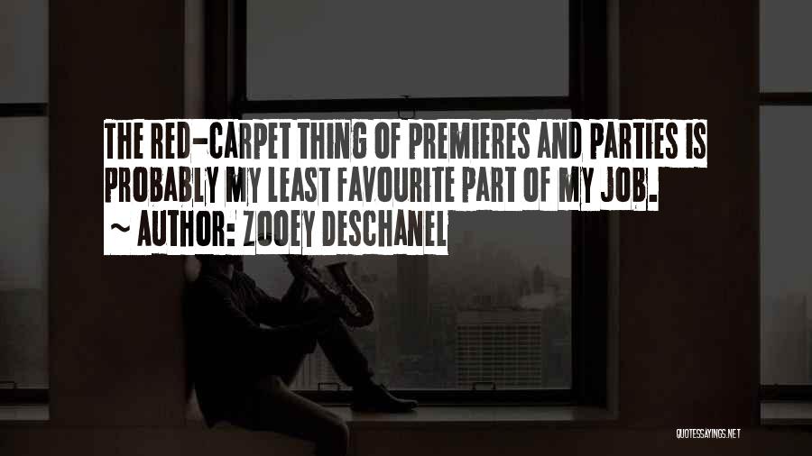 Zooey Deschanel Quotes: The Red-carpet Thing Of Premieres And Parties Is Probably My Least Favourite Part Of My Job.