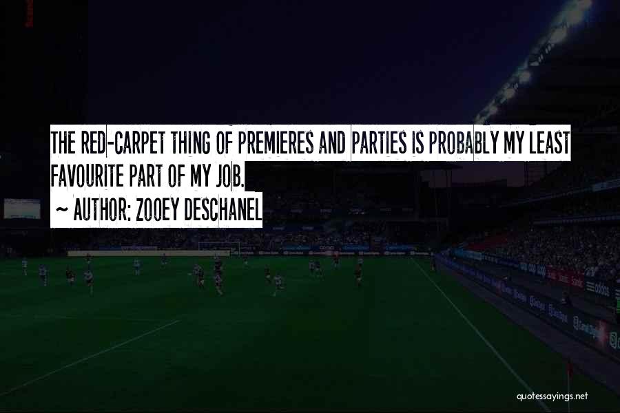 Zooey Deschanel Quotes: The Red-carpet Thing Of Premieres And Parties Is Probably My Least Favourite Part Of My Job.