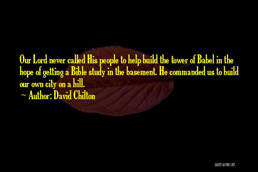 David Chilton Quotes: Our Lord Never Called His People To Help Build The Tower Of Babel In The Hope Of Getting A Bible