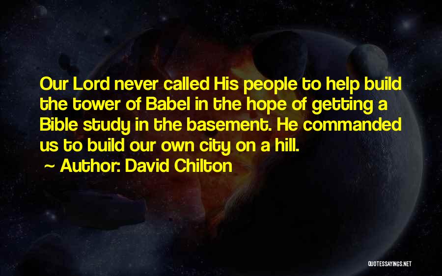 David Chilton Quotes: Our Lord Never Called His People To Help Build The Tower Of Babel In The Hope Of Getting A Bible