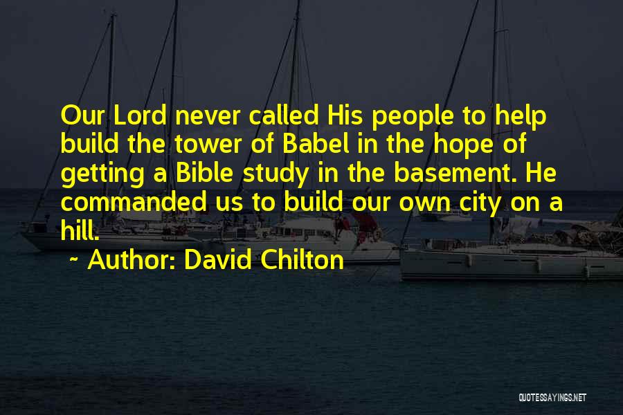 David Chilton Quotes: Our Lord Never Called His People To Help Build The Tower Of Babel In The Hope Of Getting A Bible