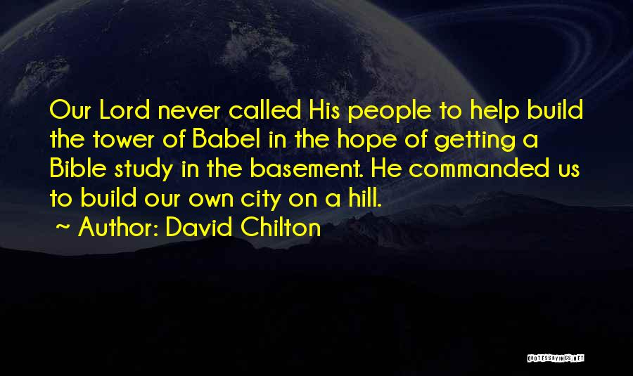 David Chilton Quotes: Our Lord Never Called His People To Help Build The Tower Of Babel In The Hope Of Getting A Bible