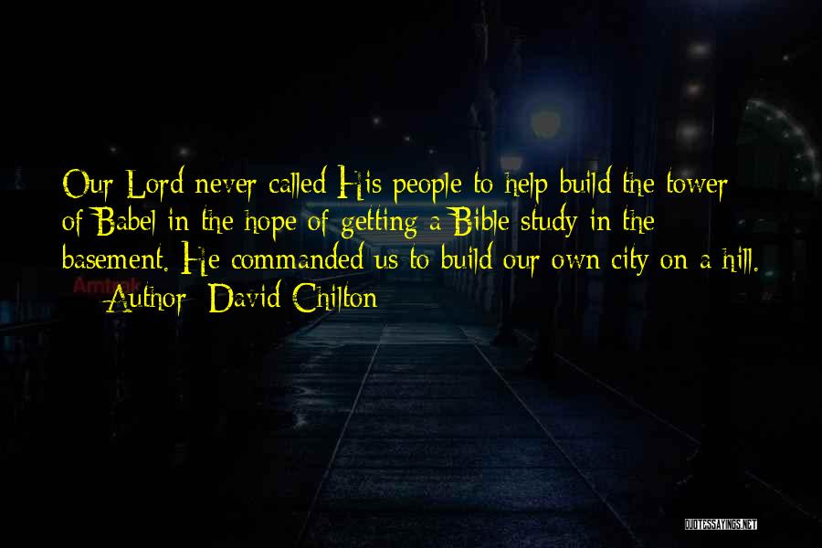 David Chilton Quotes: Our Lord Never Called His People To Help Build The Tower Of Babel In The Hope Of Getting A Bible